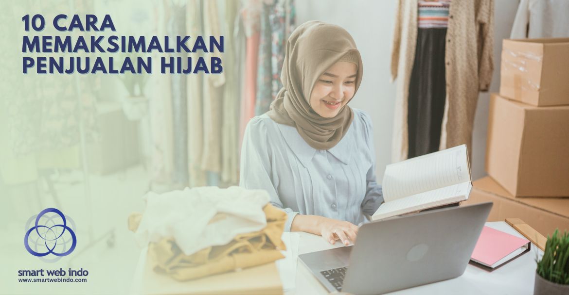10 Cara Memaksimalkan Penjualan Hijab