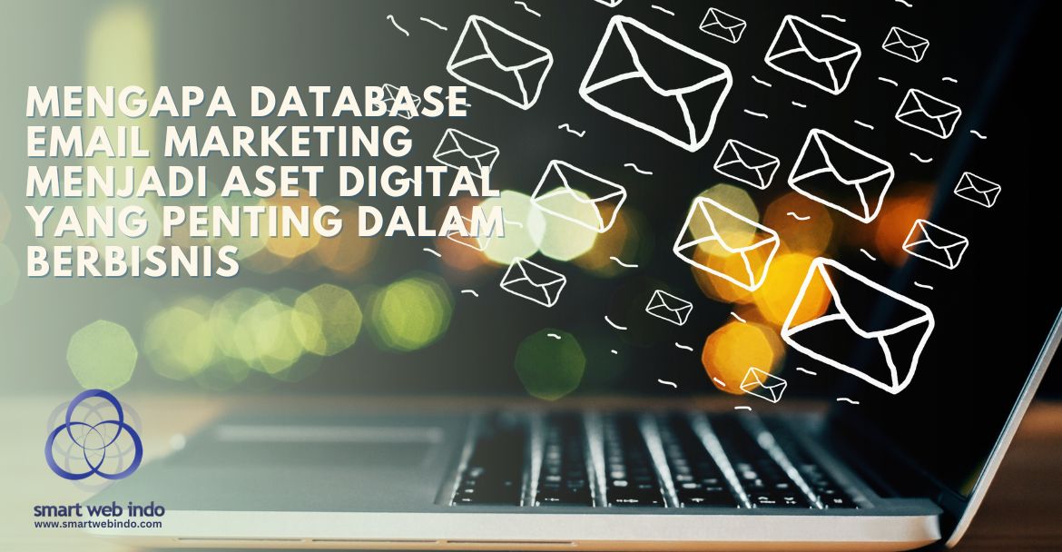 Mengapa Database Email Marketing Menjadi Aset Digital Yang Penting dalam Berbisnis