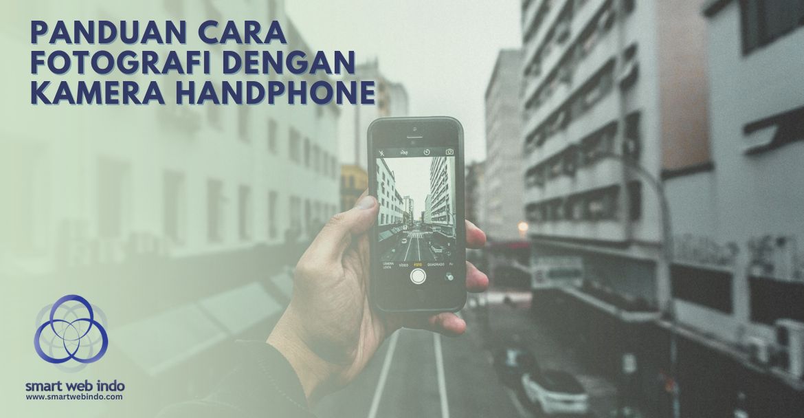 Panduan Cara Fotografi dengan Kamera Handphone