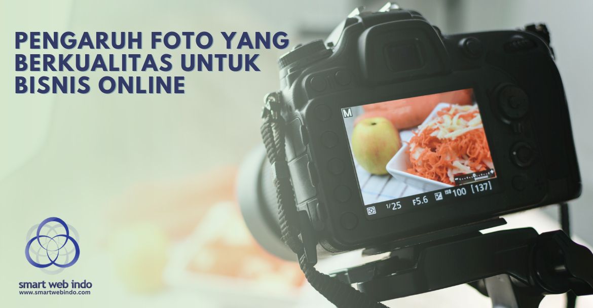Pengaruh Foto Yang Berkualitas Untuk Bisnis Online