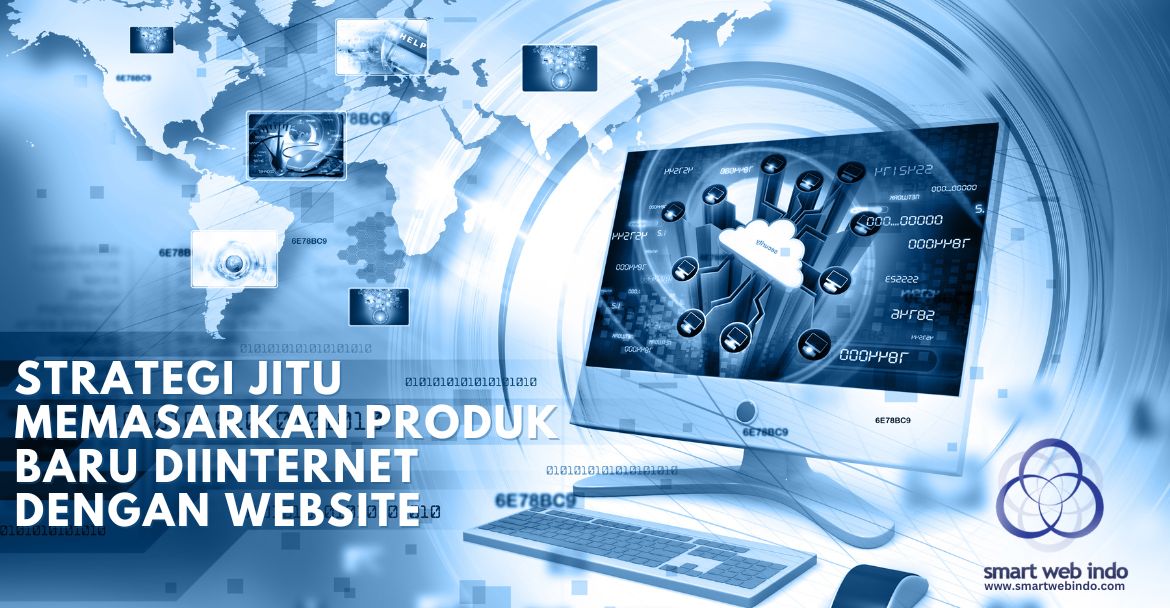 Strategi Jitu Memasarkan Produk Baru Diinternet dengan Website