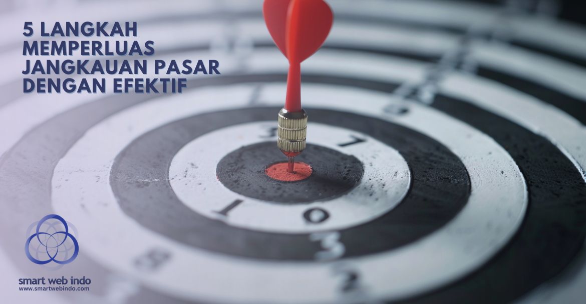 5 Langkah Memperluas Jangkauan Pasar dengan Efektif