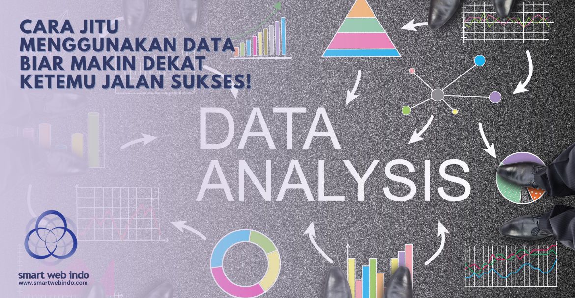 Cara Jitu Menggunakan Data Biar Makin Dekat Ketemu Jalan Sukses!