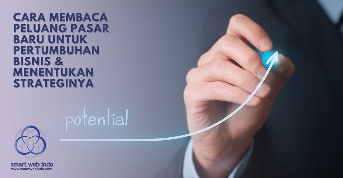 Cara Membaca Peluang Pasar Baru untuk Pertumbuhan Bisnis & Menentukan Strateginya