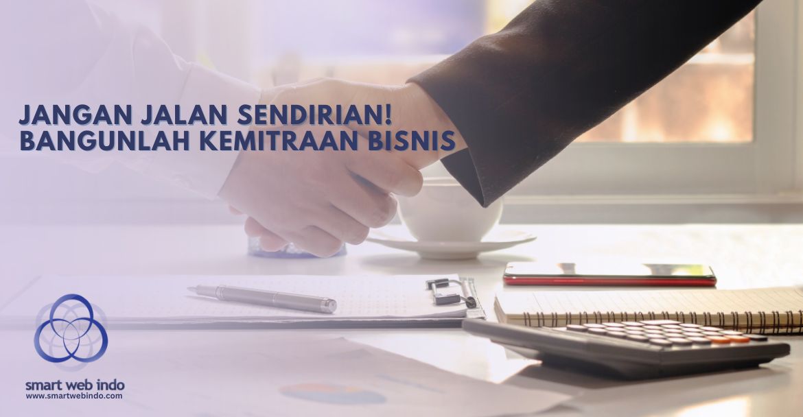 Jangan Jalan Sendirian! Bangunlah Kemitraan Bisnis