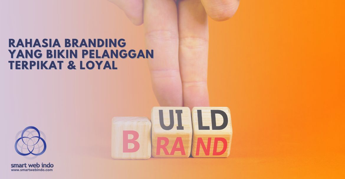 Rahasia branding yang bikin pelanggan terpikat & loyal
