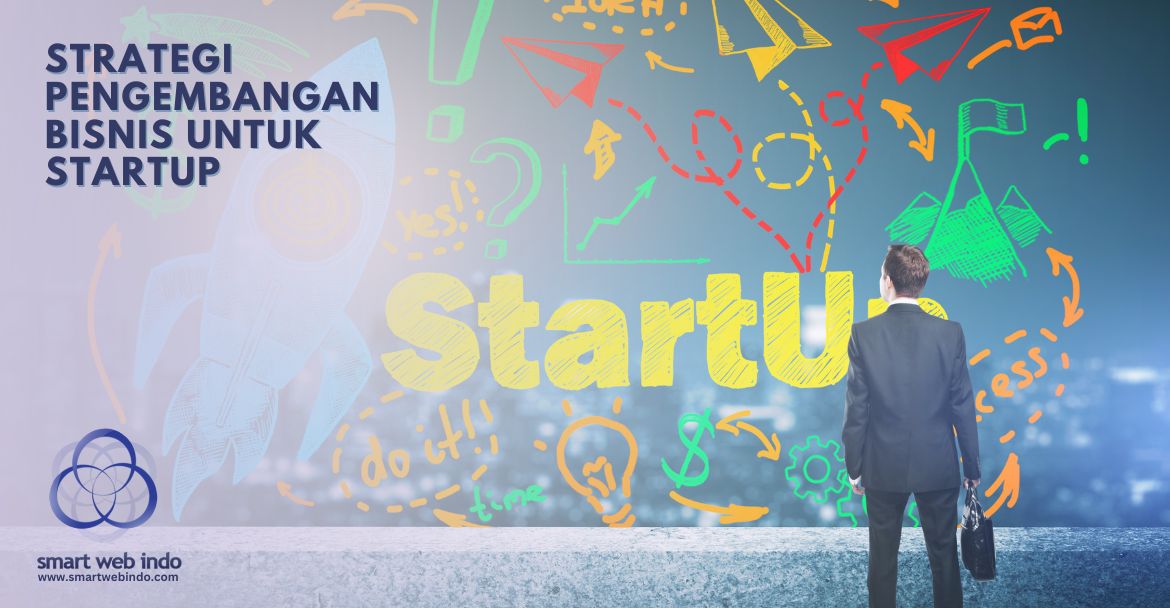 Strategi Pengembangan Bisnis untuk Startup